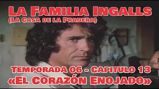 La Familia Ingalls T06-E13 - (La Casa de la Pradera) Latino HD  «El Corazón Enojado»