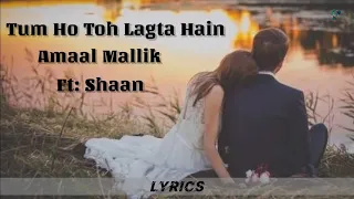 Tum ho toh lagta hain (Lyrics)_-_Amaal Mallik, ft:Shaan_-_Heaven Of Lyrics
