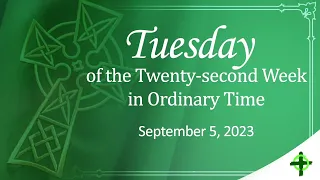 Sept. 5, 2023 / Tuesday of the Twenty second Week in Ordinary Time with Fr. Dave Concepcion