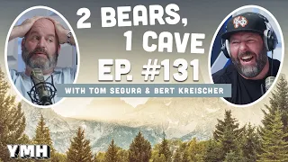 Ep. 131 | 2 Bears, 1 Cave w/ Tom Segura & Bert Kreischer