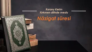 Näzigat süresi. Kurany Kerim türkmen dilinde mealy.