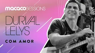 Durval Lelys - Com Amor | Macaco Sessions (Ao Vivo)