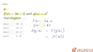 If `f(x)=3x-2 and g(x)=x^(2)`, then (fog)(x)= . .  .