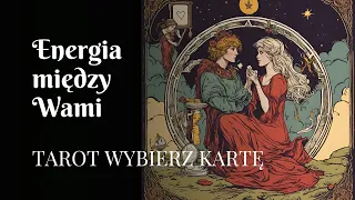 Energia między Wami ❤️ Tarot wybierz kartę miłość związek 🥰 Miłosne czytanie kart tarota 😍