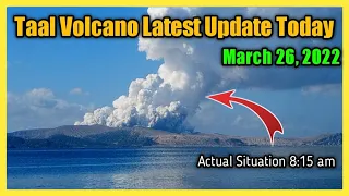TAAL VOLCANO UPDATE TODAY MARCH 26, 2022 | 8:15 Am ACTUAL SITUATION FOOTAGE