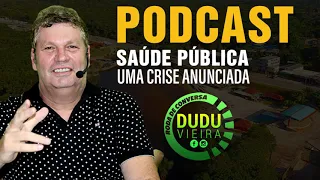 Dudu Vieira | PodCast: Saúde Pública - Uma crise anunciada.