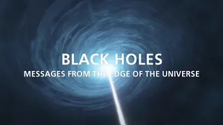 Official Trailer - Black Holes: Messages from the Edge of the Universe