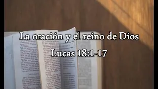 La oración y el reino de Dios - Lucas 18:1-17