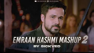 Emraan Hashmi Mashup Part 2 | SICKVED | LoFi Romantic Mashup