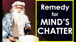 How Do You Stop the Mind's Chatter  - Best Remedy by Sadhguru