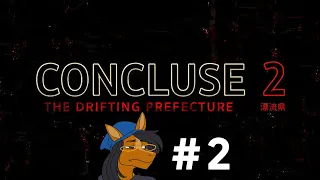 CONCLUSE 2 - The Drifting Prefecture [Full VOD Playthrough] Part 2