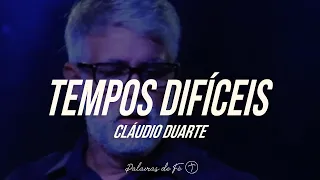 Cláudio Duarte - Tempos difíceis | Palavras de Fé