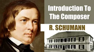 Robert Schumann | Short Biography | Introduction To The Composer