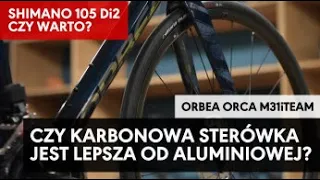 Dlaczego Orbea Orca M30iTEAM? Karbonowa sterówka jest lepsza od aluminiowej? Shimano 105 Di2, warto?