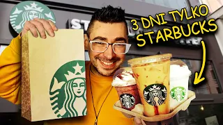 Żyję 3 dni JEDZĄC TYLKO W STARBUCKS!