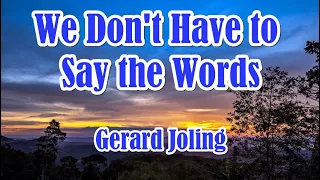 We Don't Have To Say The Words by Gerard Joling (LYRICS)