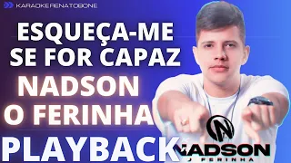 ESQUEÇA ME SE FOR CAPAZ   NADSON O FERINHA   PLAYBACK KARAOKE INSTRUMENTAL