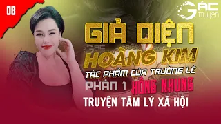 [PHẦN 1 TẬP 8] KẺ ÁC NHÂN - TRUYỆN TÂM LÝ XÃ HỘI: GIẢ DIỆN HOÀNG KIM  -  TRƯỜNG LÊ - HỒNG NHUNG KỂ