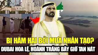 DUBAI HOA LỆ, HOÀNH TRÁNG BÂY GIỜ TAN NÁT VÌ TRẬN LŨ LỊCH SỬ: BỊ HÃM HẠI BỞI MƯA NHÂN TẠO?