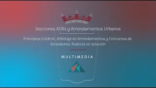 Secciones ADRs y Arrendamientos: Principios Unidroit, Arbitraje en Arrendamientos y Concursos