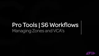 Avid Pro Tools | S6 Workflows: Managing Zones and VCAs