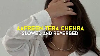 AAFREEN TERA CHEHRA - HIMESH RESHAMIYA (SLOWED+REVERB)