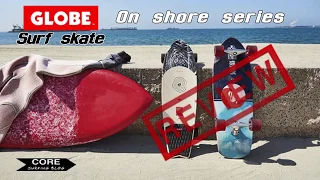 GLOBE On shore series | Surf skate REVIEW