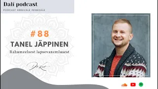 DALÍ PODCAST #88 vanemlusmentor Tanel Jäppinen: „Laps peab olema kuuldud ja nähtud!“