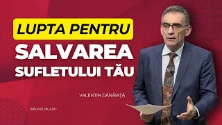 Valentin Dănăiață - Lupta pentru salvarea sufletului tău - predici creștine