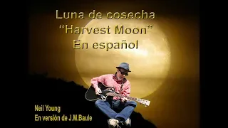 Luna de Cosecha "Harvest Moon" Neil Young - En español-J.M.Baule