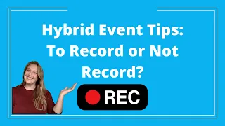 Hybrid Events: Should You Record Your Next Hybrid or Virtual Event?