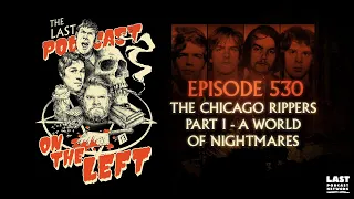 Episode 530: The Chicago Rippers Part I - A World of Nightmares