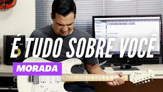 É Tudo Sobre Você - Morada | Guitarra