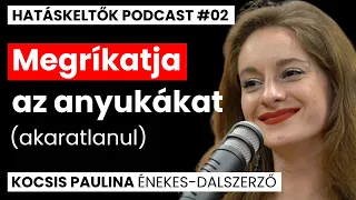 „Sokkal jobb dalok szület(NÉ)nek ilyenkor”│Kocsis Paulina│HATÁSKELTŐK PODCAST