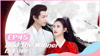 🔥【FULL】【ENG SUB】月上重火 EP45 | And The Winner Is Love | iQiyi Romance