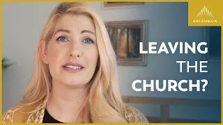 To Anyone Thinking About Leaving the Catholic Church