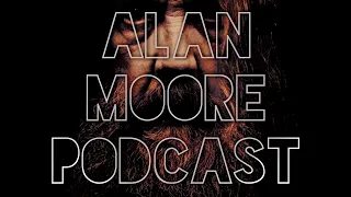 Embryo (Introduction) | The Alan Moore Podcast #1