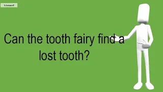 Can The Tooth Fairy Find A Lost Tooth?