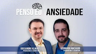 Leonardo Machado e Rossandro Klinjey - Sobre Ansiedade - Bate-papo de um psicólogo e um psiquiatra