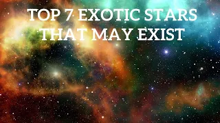 Top 7 Exotic Stars That May Exist