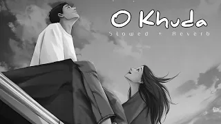 O Khuda | Slowed Reverb | Lofi Song | Hero | Palak Muchhal, Amaal Mallik