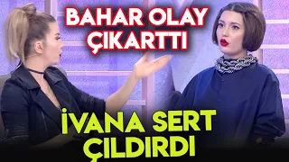 Bahar Candan, İvana Sert'i Çileden Çıkarttı!