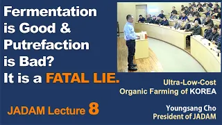 JADAM Lecture Part 8. Fermentation is Good & Putrefaction is Bad?   It is a CRITICAL LIE.
