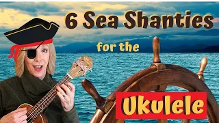 6 Sea Shanties for the Ukulele - Play Alongs - Strumming and Chord Advice