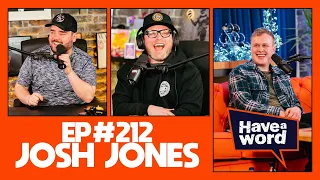 Josh Jones | Have A Word Podcast #212