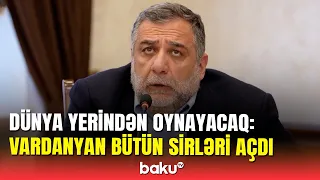 Vardanyan Bakıda ifadə verdi: məşhur siyasətçilərin adları açıqlandı