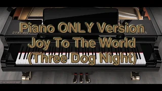 Piano ONLY Version - Joy To The World (Three Dog Night)