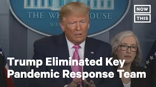 Trump Eliminated Key U.S. Pandemic Response Team in 2018 | NowThis