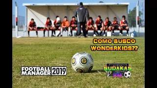 FOOTBALL MANAGER 2019 | CONSEJOS | COMO BUSCO WONDERKIDS?? | SUDAKAS FM