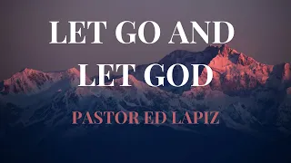 PASTOR ED LAPIZ PREACHING ---- LET GO AND LET GOD